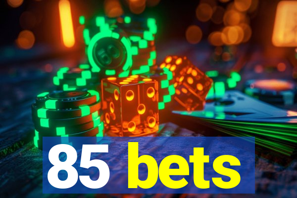 85 bets